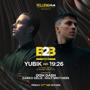 YellowPlus present B2B Night Featuring Yubik & 19:26 in Riyadh Festival